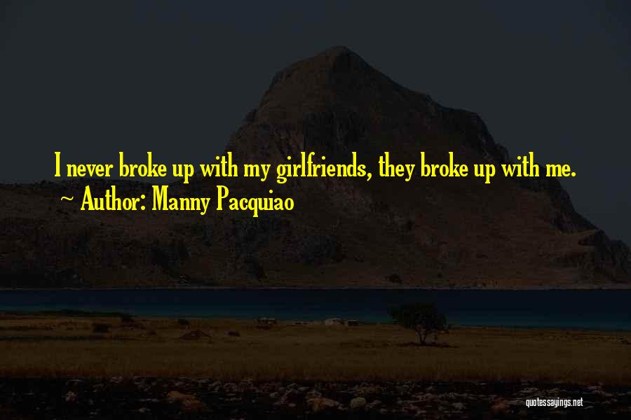 Manny Pacquiao Quotes: I Never Broke Up With My Girlfriends, They Broke Up With Me.