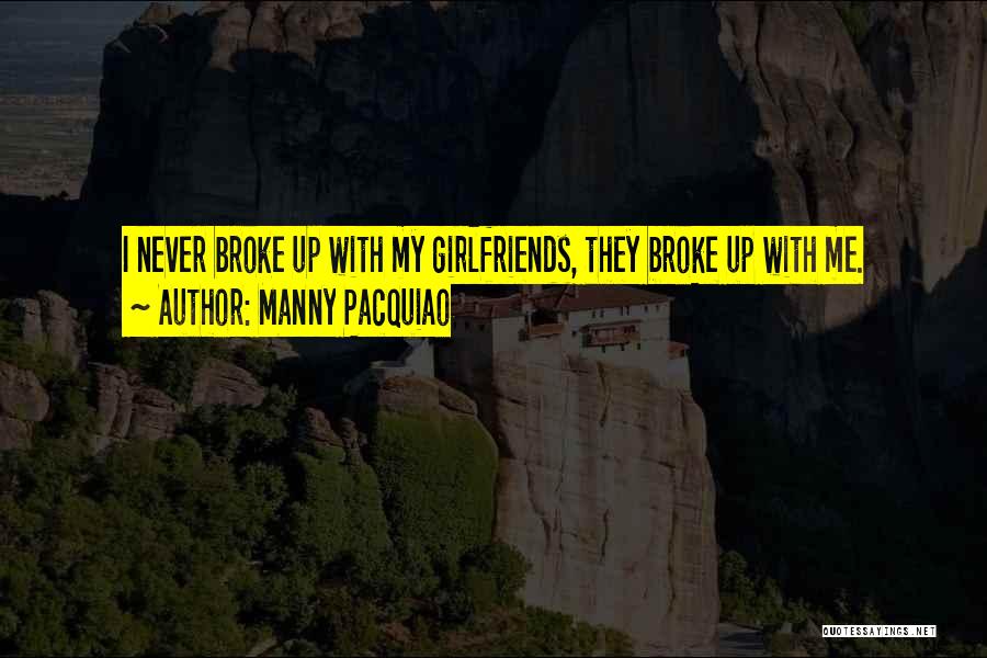 Manny Pacquiao Quotes: I Never Broke Up With My Girlfriends, They Broke Up With Me.