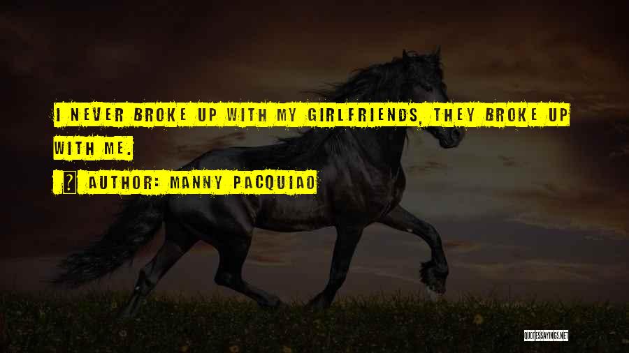 Manny Pacquiao Quotes: I Never Broke Up With My Girlfriends, They Broke Up With Me.