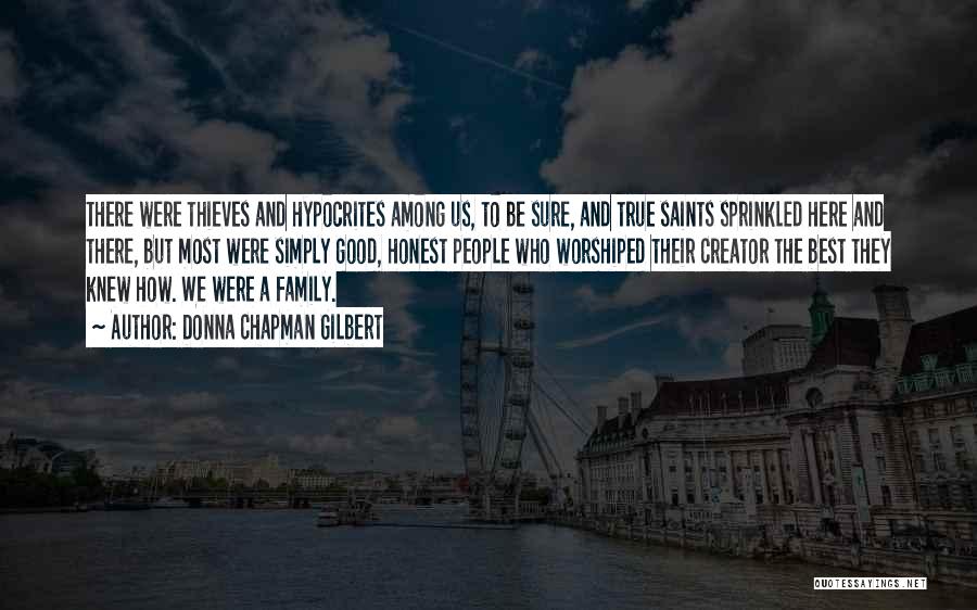 Donna Chapman Gilbert Quotes: There Were Thieves And Hypocrites Among Us, To Be Sure, And True Saints Sprinkled Here And There, But Most Were