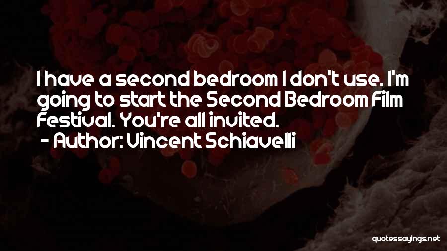 Vincent Schiavelli Quotes: I Have A Second Bedroom I Don't Use. I'm Going To Start The Second Bedroom Film Festival. You're All Invited.