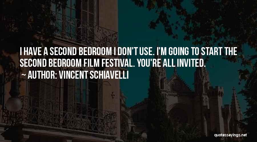 Vincent Schiavelli Quotes: I Have A Second Bedroom I Don't Use. I'm Going To Start The Second Bedroom Film Festival. You're All Invited.