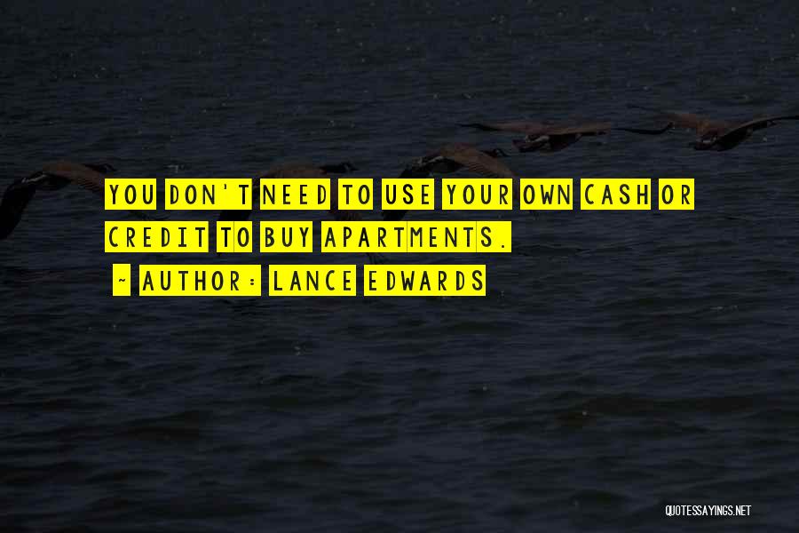 Lance Edwards Quotes: You Don't Need To Use Your Own Cash Or Credit To Buy Apartments.