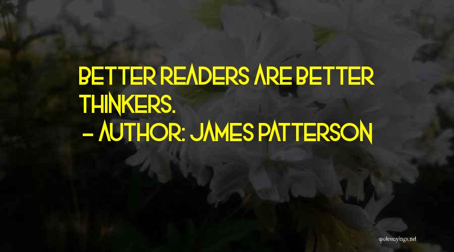 James Patterson Quotes: Better Readers Are Better Thinkers.