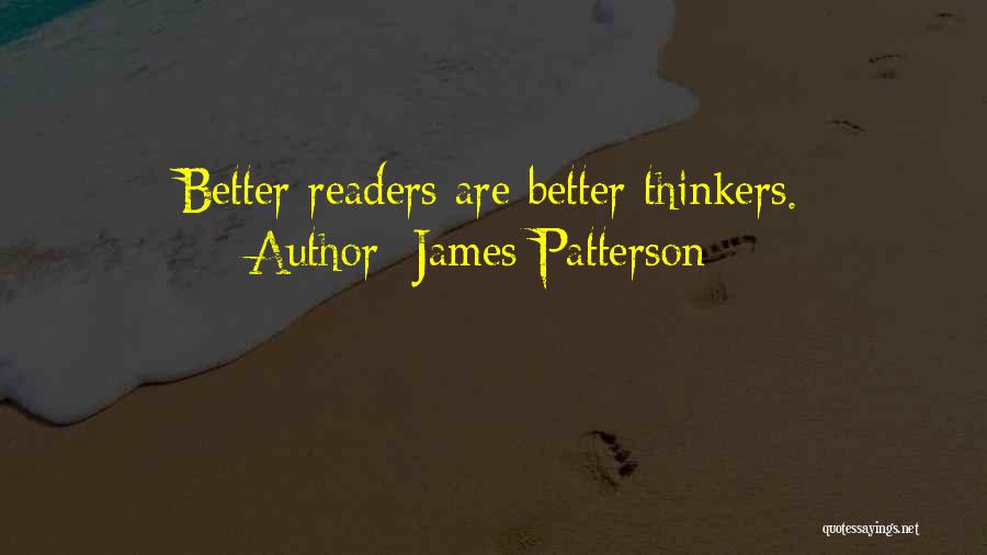 James Patterson Quotes: Better Readers Are Better Thinkers.
