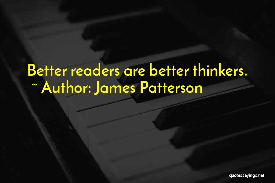 James Patterson Quotes: Better Readers Are Better Thinkers.