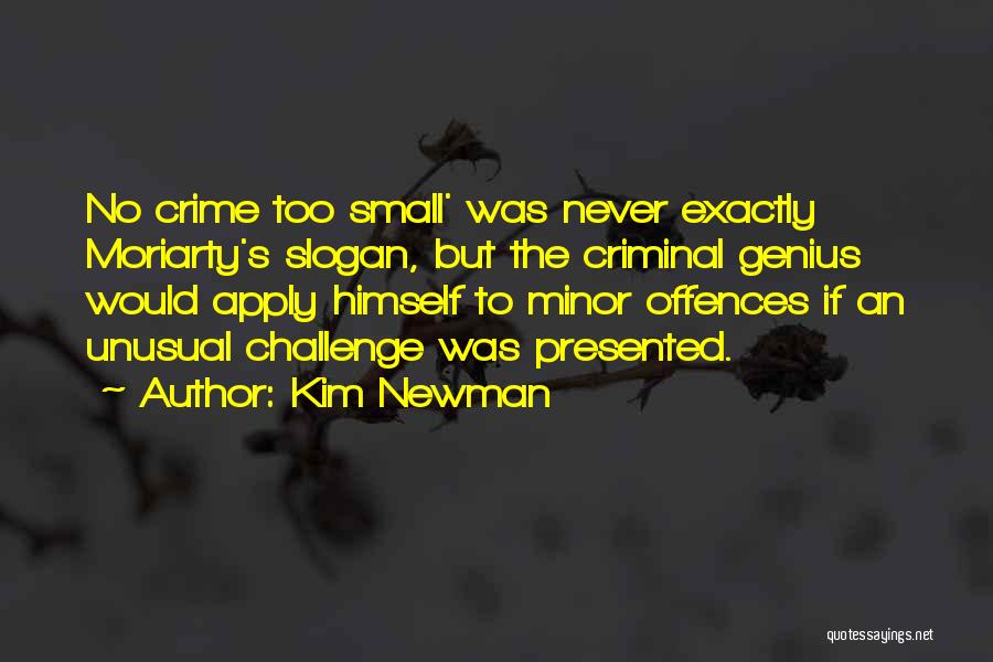 Kim Newman Quotes: No Crime Too Small' Was Never Exactly Moriarty's Slogan, But The Criminal Genius Would Apply Himself To Minor Offences If