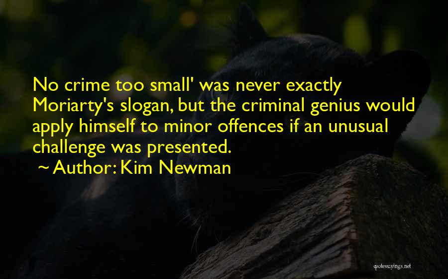 Kim Newman Quotes: No Crime Too Small' Was Never Exactly Moriarty's Slogan, But The Criminal Genius Would Apply Himself To Minor Offences If