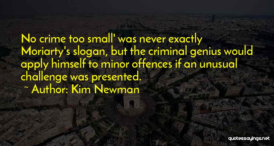 Kim Newman Quotes: No Crime Too Small' Was Never Exactly Moriarty's Slogan, But The Criminal Genius Would Apply Himself To Minor Offences If