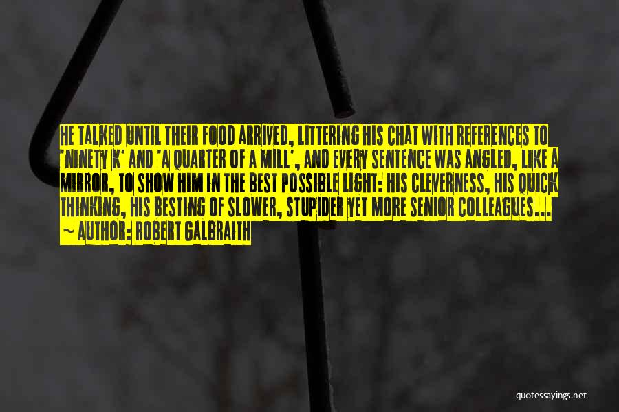 Robert Galbraith Quotes: He Talked Until Their Food Arrived, Littering His Chat With References To 'ninety K' And 'a Quarter Of A Mill',