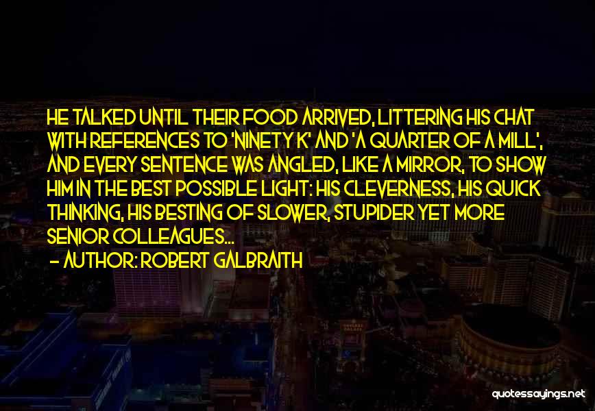 Robert Galbraith Quotes: He Talked Until Their Food Arrived, Littering His Chat With References To 'ninety K' And 'a Quarter Of A Mill',