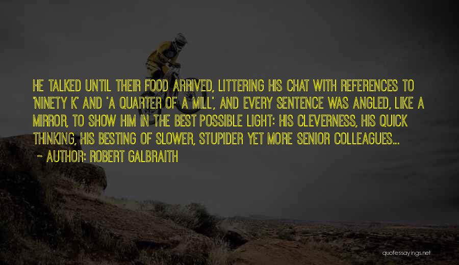 Robert Galbraith Quotes: He Talked Until Their Food Arrived, Littering His Chat With References To 'ninety K' And 'a Quarter Of A Mill',