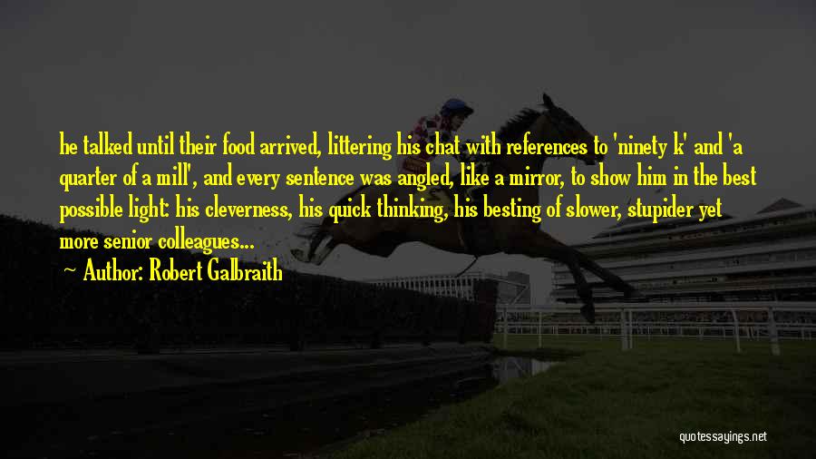 Robert Galbraith Quotes: He Talked Until Their Food Arrived, Littering His Chat With References To 'ninety K' And 'a Quarter Of A Mill',