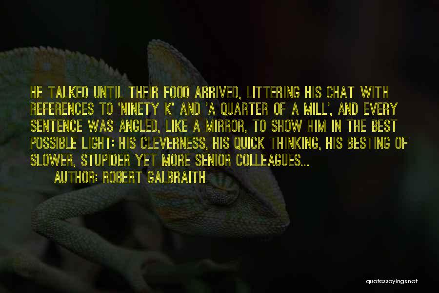 Robert Galbraith Quotes: He Talked Until Their Food Arrived, Littering His Chat With References To 'ninety K' And 'a Quarter Of A Mill',