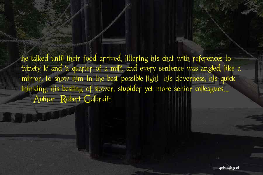 Robert Galbraith Quotes: He Talked Until Their Food Arrived, Littering His Chat With References To 'ninety K' And 'a Quarter Of A Mill',