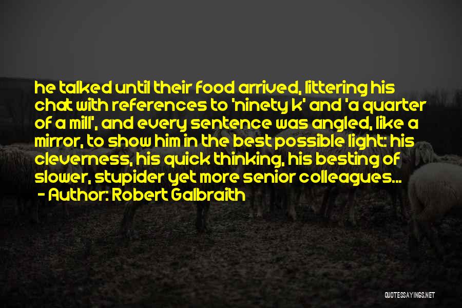 Robert Galbraith Quotes: He Talked Until Their Food Arrived, Littering His Chat With References To 'ninety K' And 'a Quarter Of A Mill',