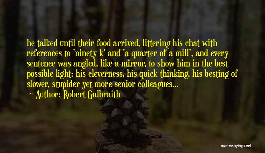 Robert Galbraith Quotes: He Talked Until Their Food Arrived, Littering His Chat With References To 'ninety K' And 'a Quarter Of A Mill',