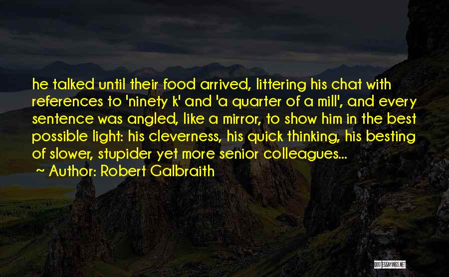 Robert Galbraith Quotes: He Talked Until Their Food Arrived, Littering His Chat With References To 'ninety K' And 'a Quarter Of A Mill',