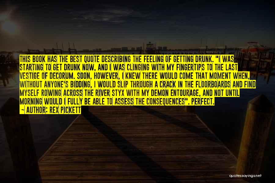 Rex Pickett Quotes: This Book Has The Best Quote Describing The Feeling Of Getting Drunk. I Was Starting To Get Drunk Now, And