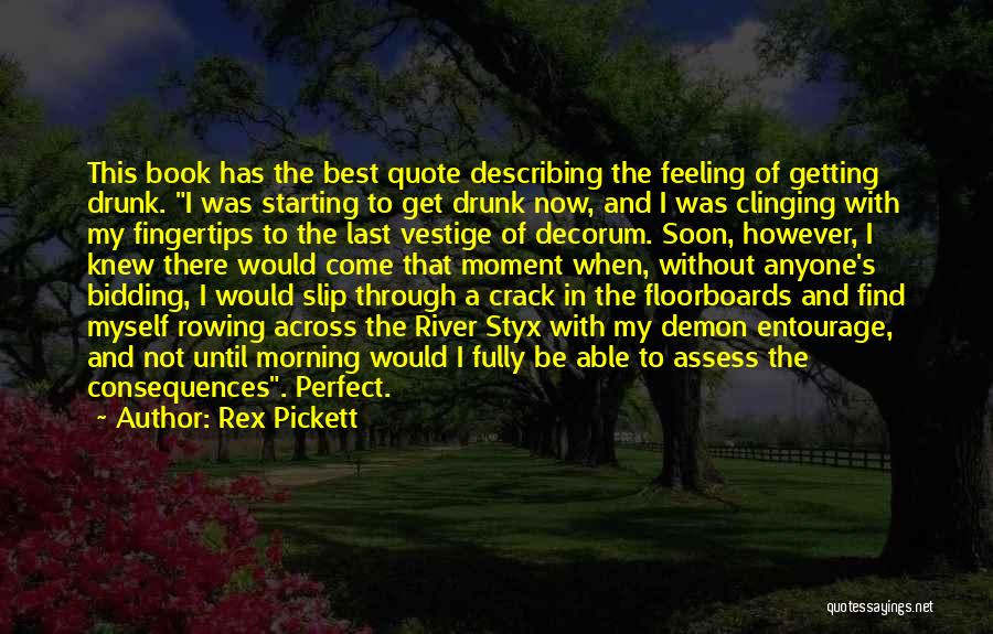 Rex Pickett Quotes: This Book Has The Best Quote Describing The Feeling Of Getting Drunk. I Was Starting To Get Drunk Now, And