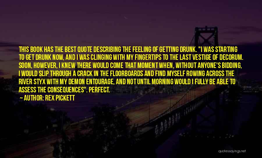 Rex Pickett Quotes: This Book Has The Best Quote Describing The Feeling Of Getting Drunk. I Was Starting To Get Drunk Now, And