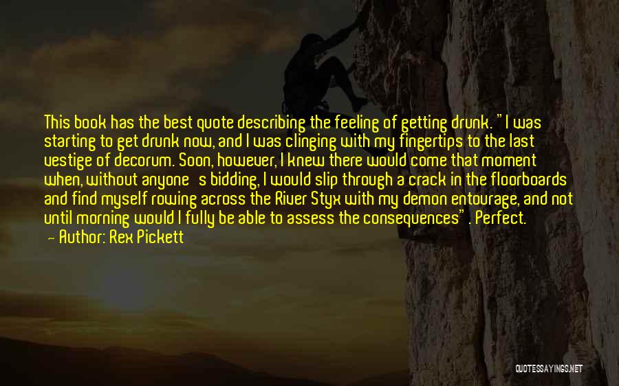 Rex Pickett Quotes: This Book Has The Best Quote Describing The Feeling Of Getting Drunk. I Was Starting To Get Drunk Now, And