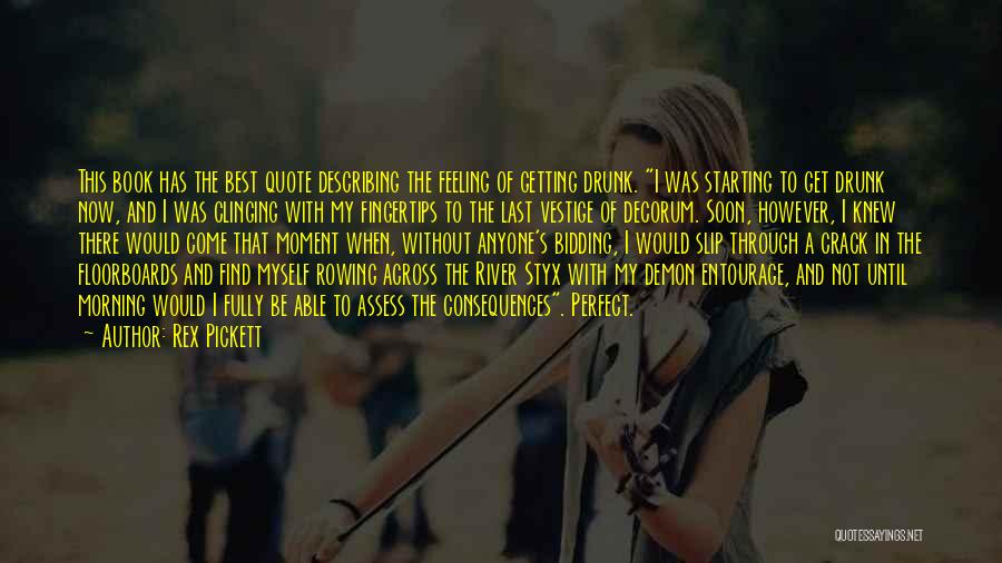Rex Pickett Quotes: This Book Has The Best Quote Describing The Feeling Of Getting Drunk. I Was Starting To Get Drunk Now, And