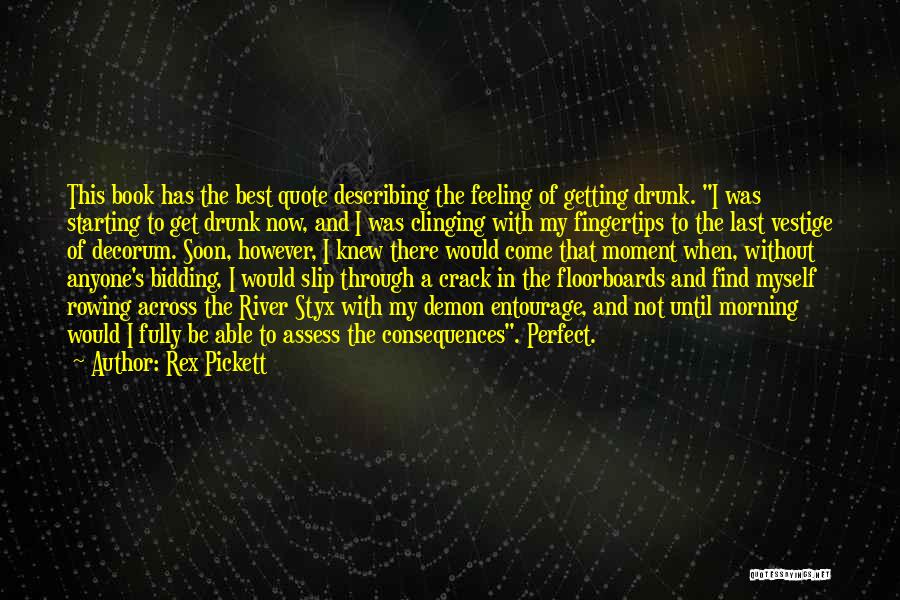 Rex Pickett Quotes: This Book Has The Best Quote Describing The Feeling Of Getting Drunk. I Was Starting To Get Drunk Now, And