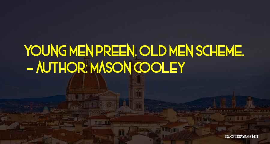 Mason Cooley Quotes: Young Men Preen. Old Men Scheme.