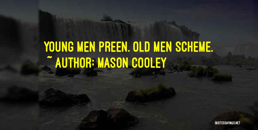Mason Cooley Quotes: Young Men Preen. Old Men Scheme.