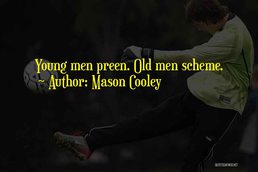 Mason Cooley Quotes: Young Men Preen. Old Men Scheme.