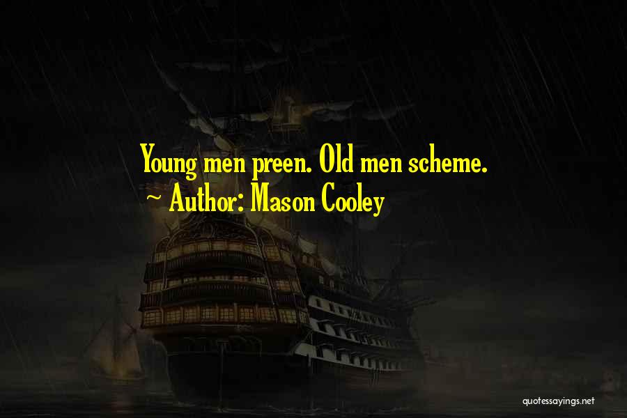 Mason Cooley Quotes: Young Men Preen. Old Men Scheme.