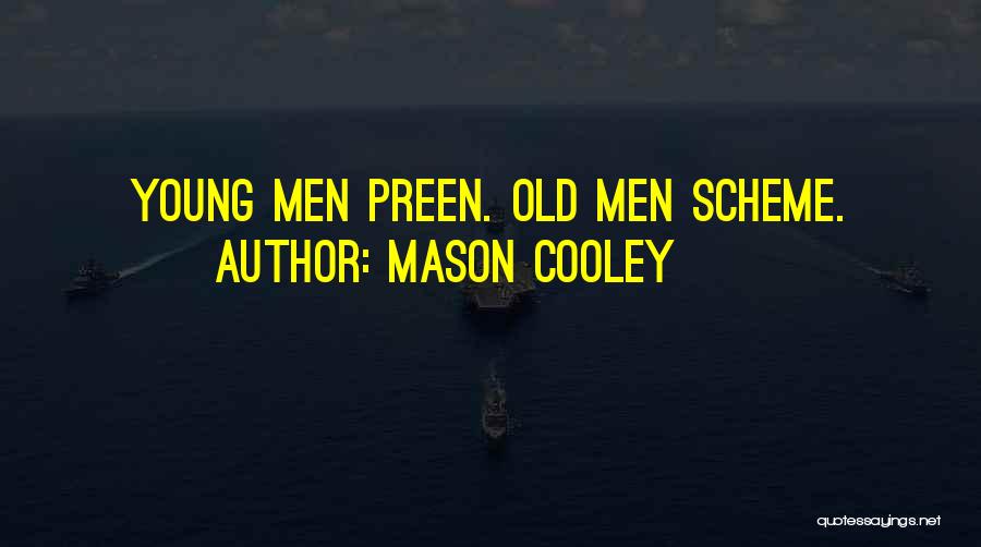 Mason Cooley Quotes: Young Men Preen. Old Men Scheme.