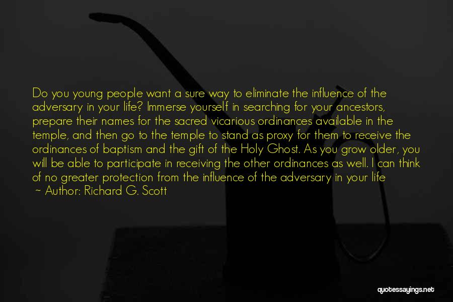 Richard G. Scott Quotes: Do You Young People Want A Sure Way To Eliminate The Influence Of The Adversary In Your Life? Immerse Yourself