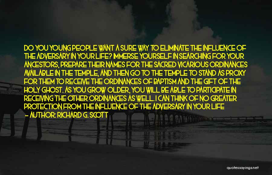 Richard G. Scott Quotes: Do You Young People Want A Sure Way To Eliminate The Influence Of The Adversary In Your Life? Immerse Yourself