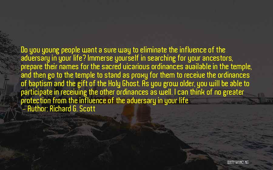 Richard G. Scott Quotes: Do You Young People Want A Sure Way To Eliminate The Influence Of The Adversary In Your Life? Immerse Yourself