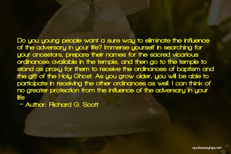 Richard G. Scott Quotes: Do You Young People Want A Sure Way To Eliminate The Influence Of The Adversary In Your Life? Immerse Yourself