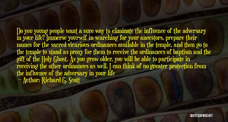 Richard G. Scott Quotes: Do You Young People Want A Sure Way To Eliminate The Influence Of The Adversary In Your Life? Immerse Yourself