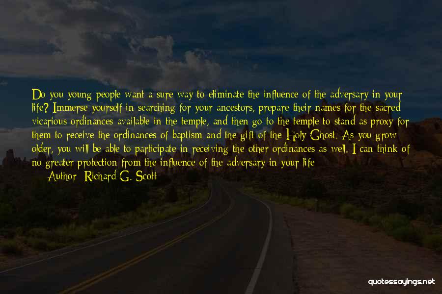 Richard G. Scott Quotes: Do You Young People Want A Sure Way To Eliminate The Influence Of The Adversary In Your Life? Immerse Yourself