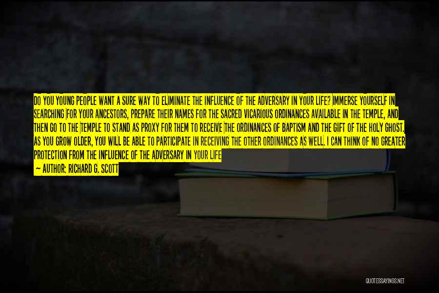 Richard G. Scott Quotes: Do You Young People Want A Sure Way To Eliminate The Influence Of The Adversary In Your Life? Immerse Yourself