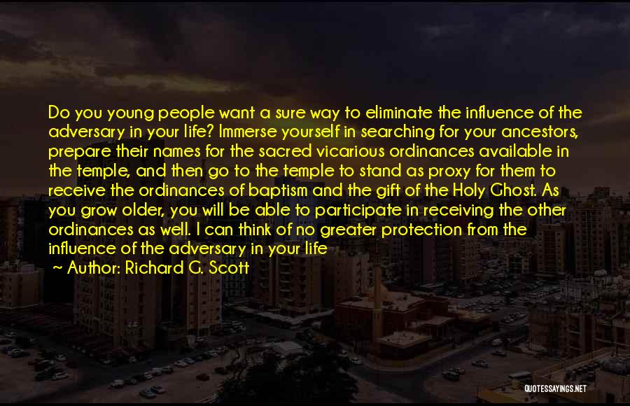 Richard G. Scott Quotes: Do You Young People Want A Sure Way To Eliminate The Influence Of The Adversary In Your Life? Immerse Yourself