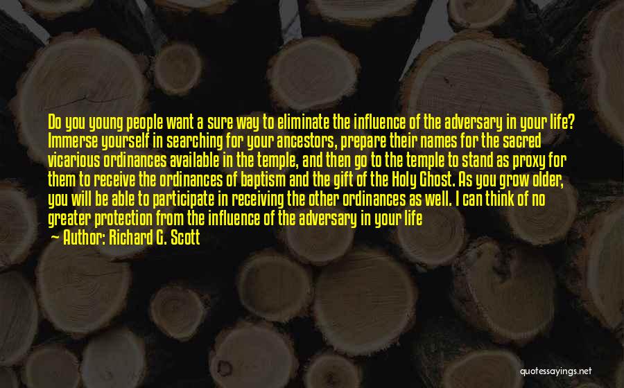 Richard G. Scott Quotes: Do You Young People Want A Sure Way To Eliminate The Influence Of The Adversary In Your Life? Immerse Yourself