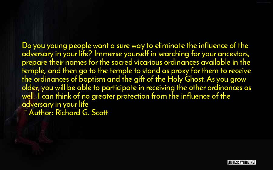 Richard G. Scott Quotes: Do You Young People Want A Sure Way To Eliminate The Influence Of The Adversary In Your Life? Immerse Yourself