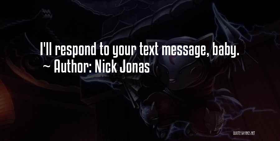 Nick Jonas Quotes: I'll Respond To Your Text Message, Baby.