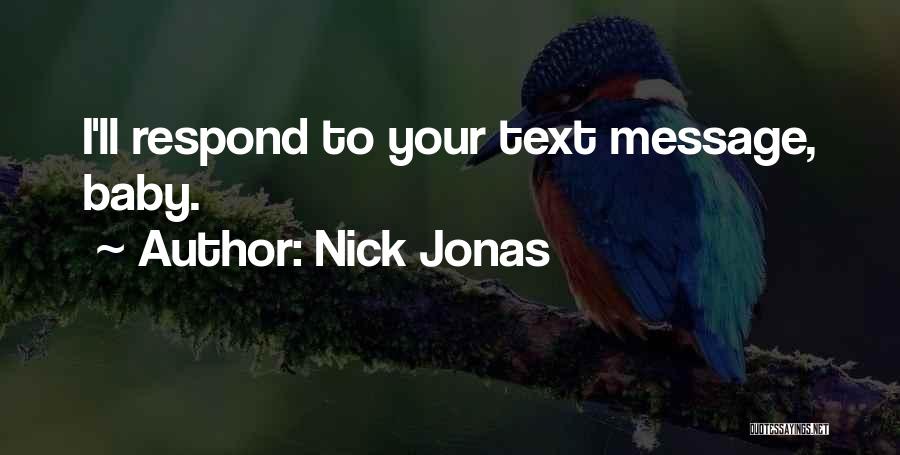 Nick Jonas Quotes: I'll Respond To Your Text Message, Baby.