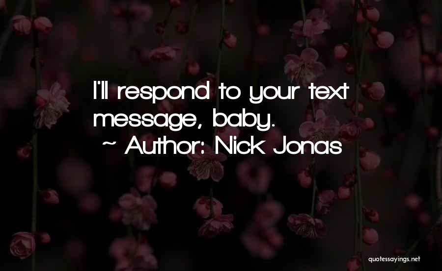 Nick Jonas Quotes: I'll Respond To Your Text Message, Baby.