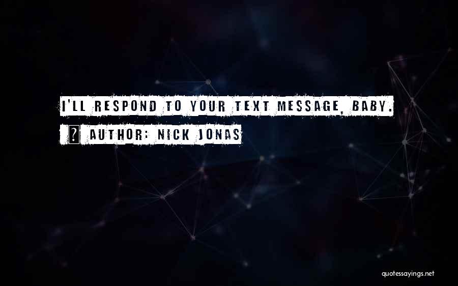 Nick Jonas Quotes: I'll Respond To Your Text Message, Baby.