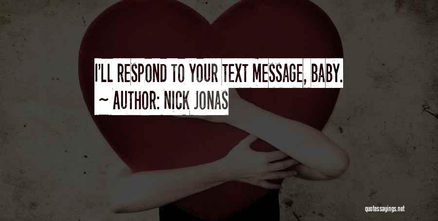 Nick Jonas Quotes: I'll Respond To Your Text Message, Baby.