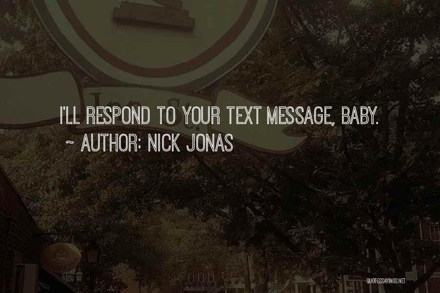 Nick Jonas Quotes: I'll Respond To Your Text Message, Baby.