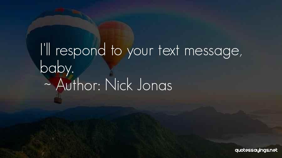 Nick Jonas Quotes: I'll Respond To Your Text Message, Baby.